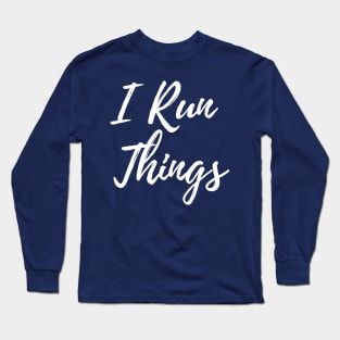 I Run Things Long Sleeve T-Shirt